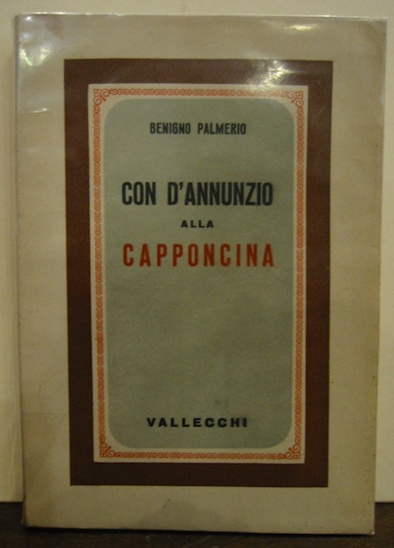 Benigno Palmerio Con D'Annunzio alla Capponcina (1898-1910) 1938 Firenze Vallecchi